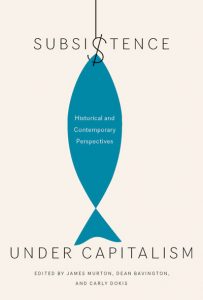 Cover of Subsistence Under Capitalism by James Murton, Dean Bavington and Carly Dokis (McGill-Queen's University Press)